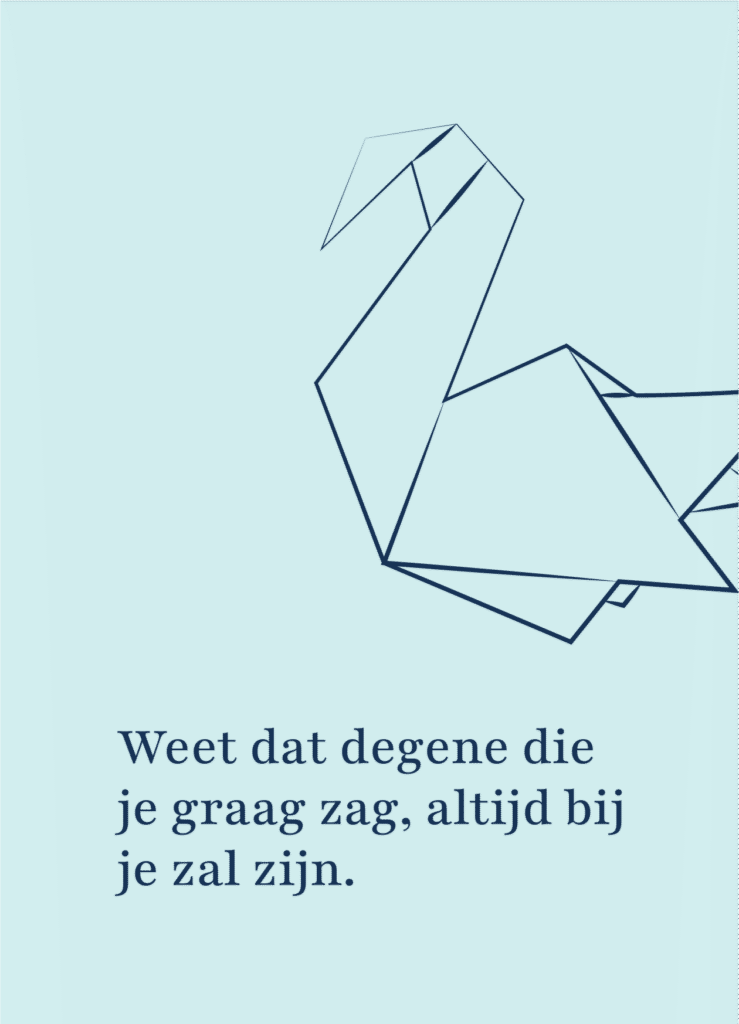 Rouwkaartje "Weet dat degene die je graag zag, altijd bij je zal zijn."